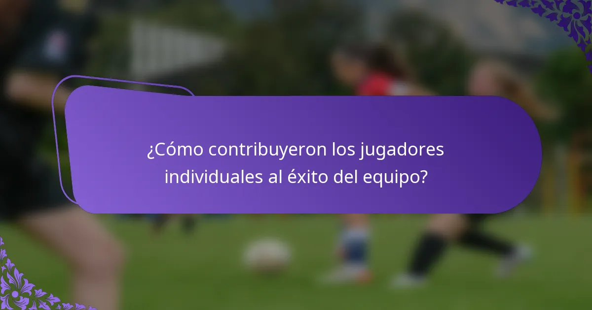 ¿Cómo contribuyeron los jugadores individuales al éxito del equipo?