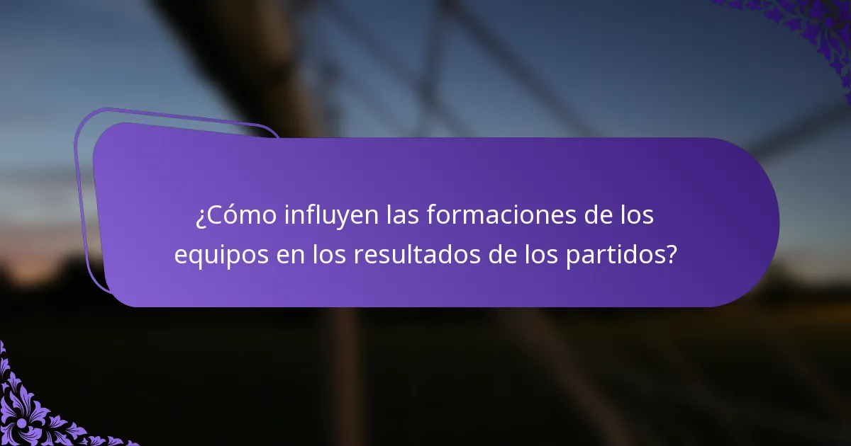 ¿Cómo influyen las formaciones de los equipos en los resultados de los partidos?