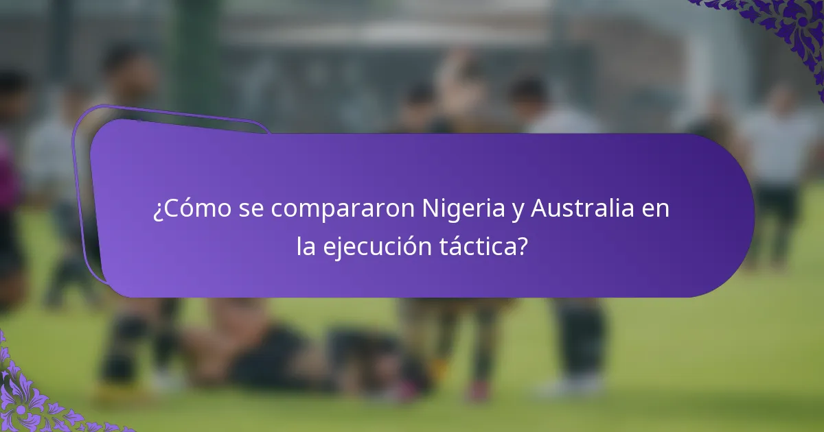 ¿Cómo se compararon Nigeria y Australia en la ejecución táctica?