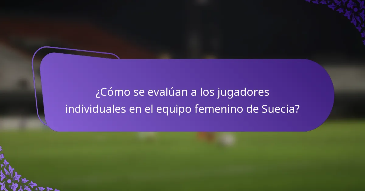 ¿Cómo se evalúan a los jugadores individuales en el equipo femenino de Suecia?