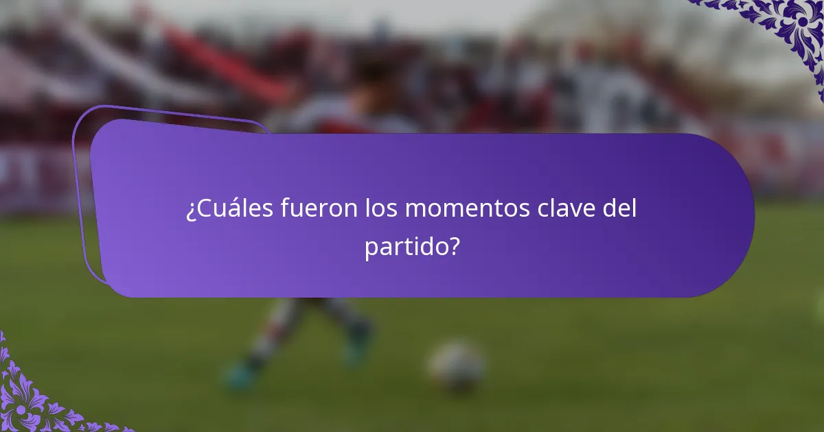 ¿Cuáles fueron los momentos clave del partido?