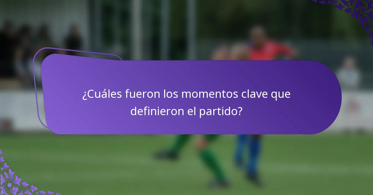 ¿Cuáles fueron los momentos clave que definieron el partido?