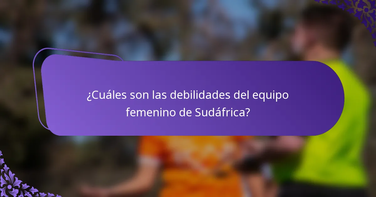 ¿Cuáles son las debilidades del equipo femenino de Sudáfrica?
