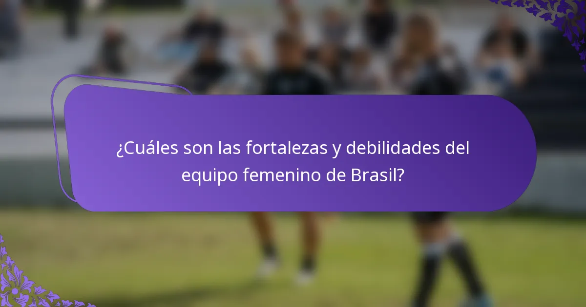 ¿Cuáles son las fortalezas y debilidades del equipo femenino de Brasil?