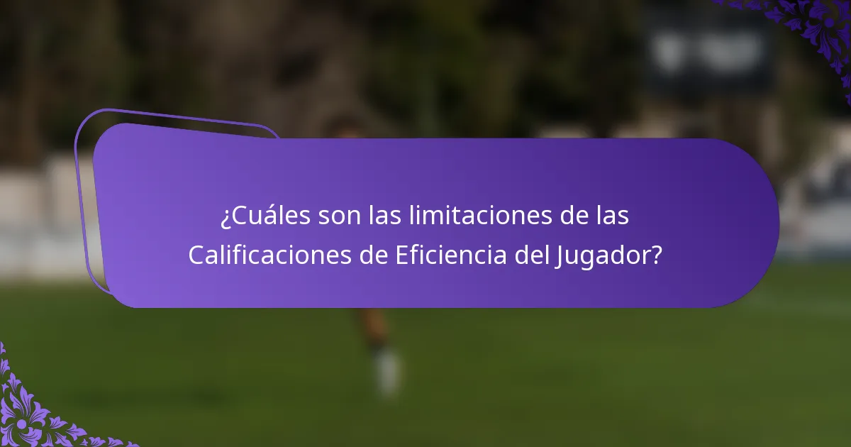 ¿Cuáles son las limitaciones de las Calificaciones de Eficiencia del Jugador?