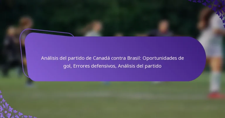 featured-image-analisis-del-partido-de-canada-contra-brasil-oportunidades-de-gol-errores-defensivos-analisis-del-partido