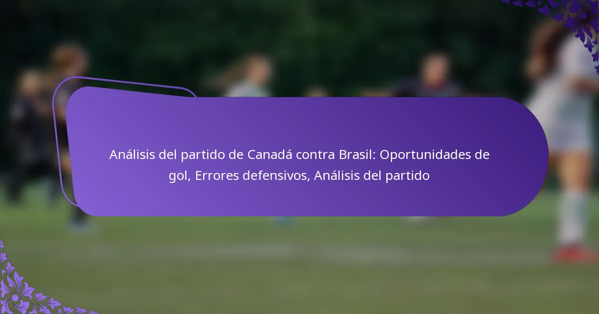 featured-image-analisis-del-partido-de-canada-contra-brasil-oportunidades-de-gol-errores-defensivos-analisis-del-partido