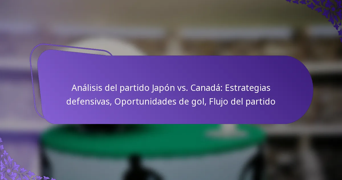 featured-image-analisis-del-partido-japon-vs.-canada-estrategias-defensivas-oportunidades-de-gol-flujo-del-partido