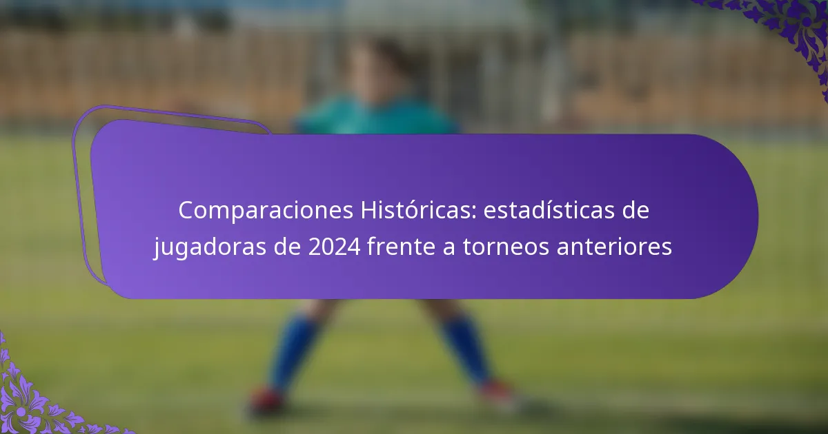featured-image-comparaciones-historicas-estadisticas-de-jugadoras-de-224-frente-a-torneos-anteriores