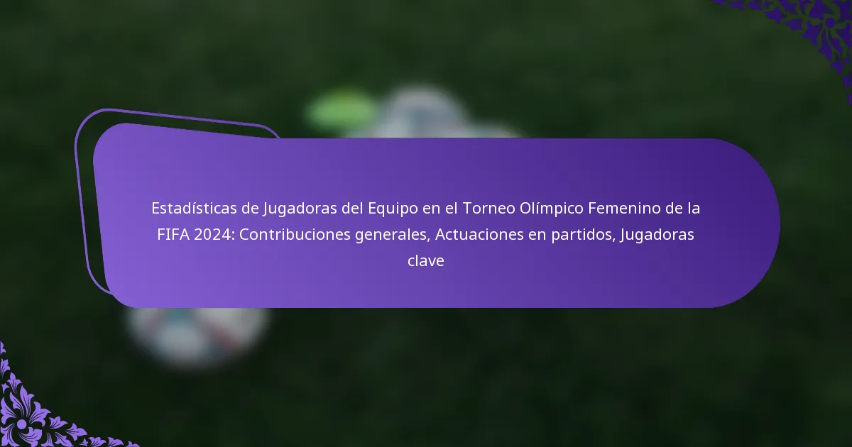 featured-image-estadisticas-de-jugadoras-del-equipo-en-el-torneo-olimpico-femenino-de-la-fifa-224-contribuciones-generales-actuaciones-en-partidos-jug
