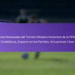 featured-image-jugadoras-destacadas-del-torneo-olimpico-femenino-de-la-fifa-224-estadisticas-impacto-en-los-partidos-actuaciones-clave