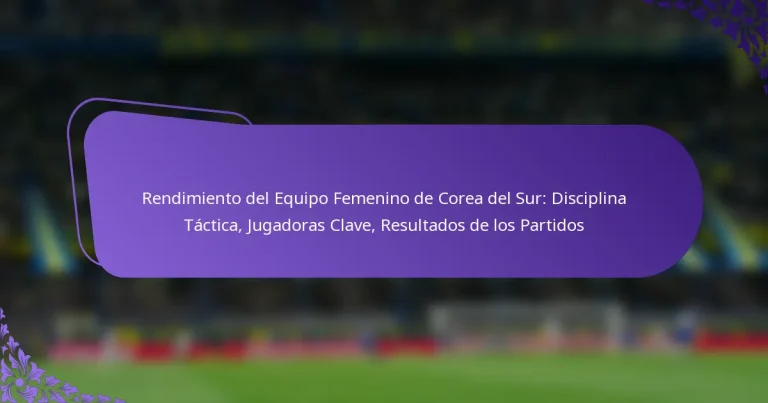 featured-image-rendimiento-del-equipo-femenino-de-corea-del-sur-disciplina-tactica-jugadoras-clave-resultados-de-los-partidos