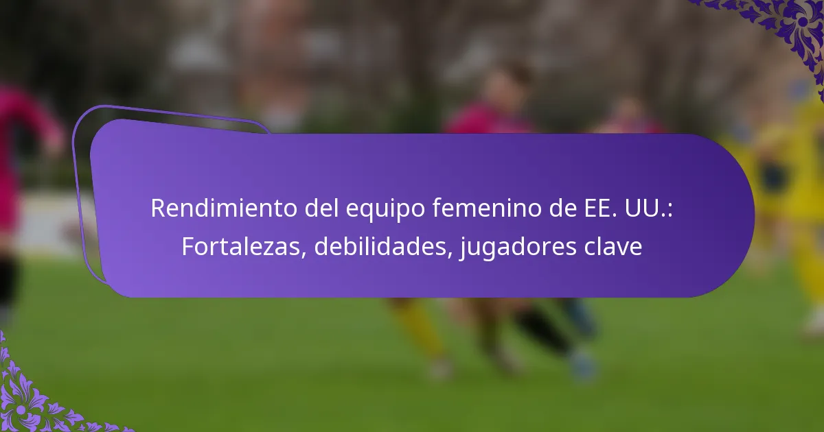 featured-image-rendimiento-del-equipo-femenino-de-ee.-uu.-fortalezas-debilidades-jugadores-clave