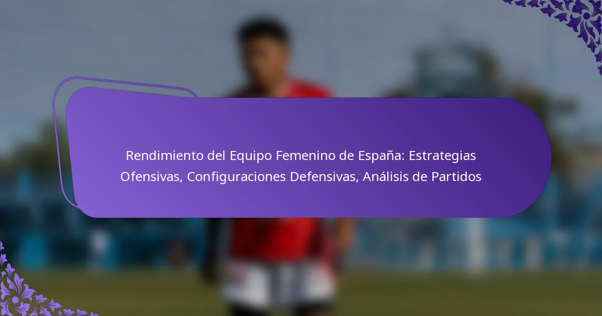 featured-image-rendimiento-del-equipo-femenino-de-espana-estrategias-ofensivas-configuraciones-defensivas-analisis-de-partidos