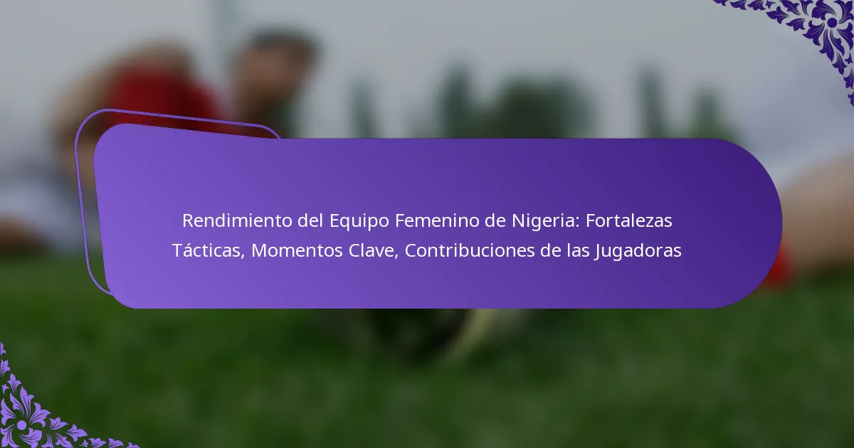 featured-image-rendimiento-del-equipo-femenino-de-nigeria-fortalezas-tacticas-momentos-clave-contribuciones-de-las-jugadoras