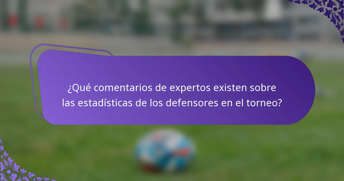 ¿Qué comentarios de expertos existen sobre las estadísticas de los defensores en el torneo?