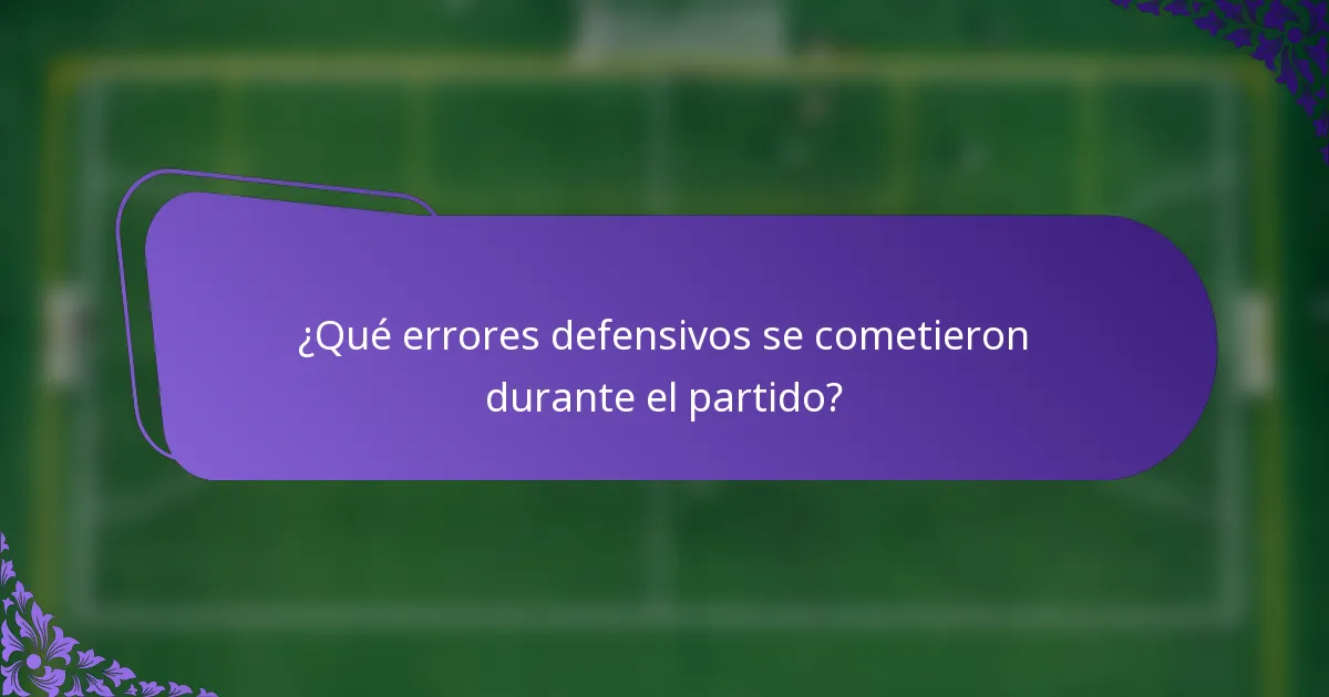 ¿Qué errores defensivos se cometieron durante el partido?